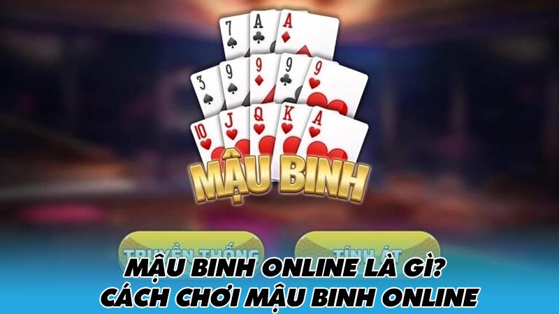 Mậu binh online là gì? Cách chơi Mậu binh online