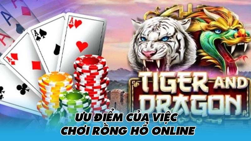 Ưu điểm của việc chơi Rồng hổ online