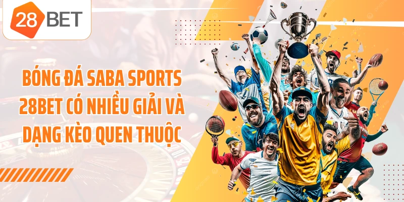 Bóng đá Saba Sports 28BET có nhiều giải và dạng kèo quen thuộc