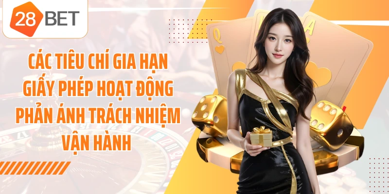 Các tiêu chí gia hạn giấy phép hoạt động phản ánh trách nhiệm vận hành