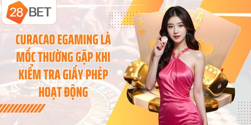 Curacao eGaming là mốc thường gặp khi kiểm tra giấy phép hoạt động