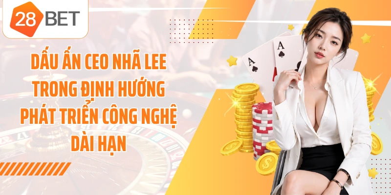 Dấu ấn CEO Nhã Lee trong định hướng phát triển công nghệ dài hạn