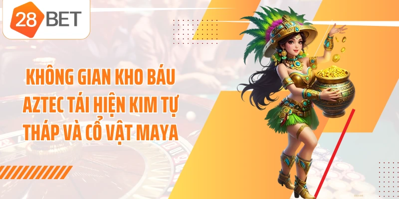 Không gian kho báu Aztec tái hiện kim tự tháp và cổ vật Maya