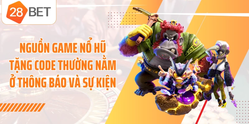 Nguồn game nổ hũ tặng code thường nằm ở thông báo và sự kiện