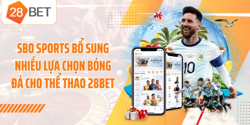 SBO Sports bổ sung nhiều lựa chọn bóng đá cho thể thao 28BET