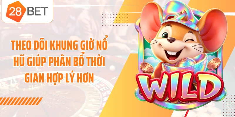 Theo dõi khung giờ nổ hũ giúp phân bổ thời gian hợp lý hơn